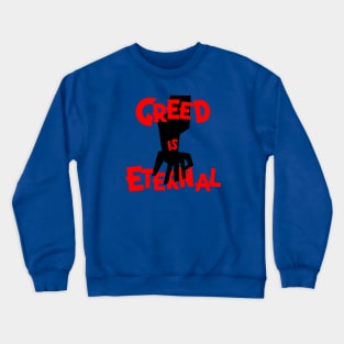 Greed is eternal Crewneck Sweatshirt